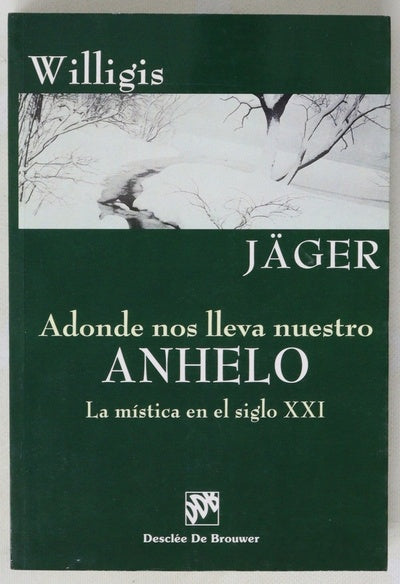 Adonde nos lleva nuestro anhelo : la mística en el siglo XXI : alocuciones, sermones, inspiraciones