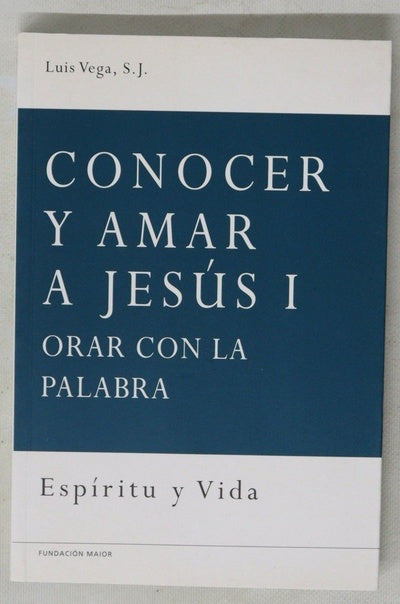 Conocer y amar a Jesús I : orar con la palabra 