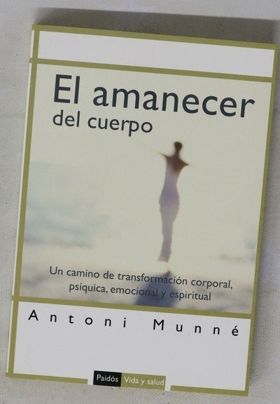 El amanecer del cuerpo un camino de transformación corporal, psíquica, emocional y espiritual