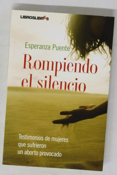 Rompiendo el silencio testimonios de mujeres que sufrieron un aborto  provocado