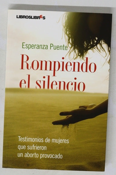 Rompiendo el silencio testimonios de mujeres que sufrieron un aborto  provocado