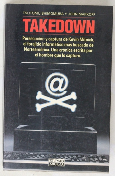 Takedown persecución y captura de Kevin Mitnick, el foragido informático más buscado de Norteamérica : una crónica escrita por el hombre que lo capturó