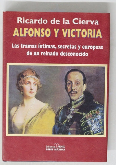 Alfonso y Victoria las tramas íntimas, secretas y europeas de un reinado desconocido