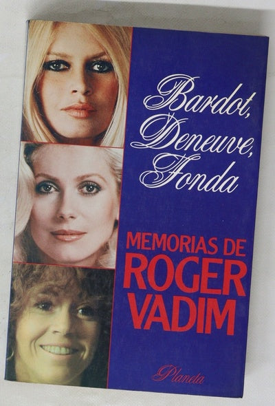 Bardot, Deneuve, Fonda memorias de Roger Vadim