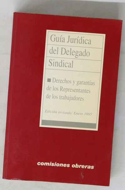 Guía jurídica del delegado sindical derechos y garantías de los representantes de los trabajadores