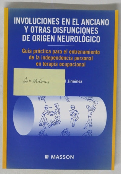 Involuciones en el anciano y otras disfunciones de origen neurológico guía práctica para el entrenamiento de la independencia personal en terapia ocupacional