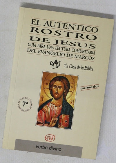 El auténtico rostro de Jesús : guía para una lectura comunitaria del Evangelio de Marcos