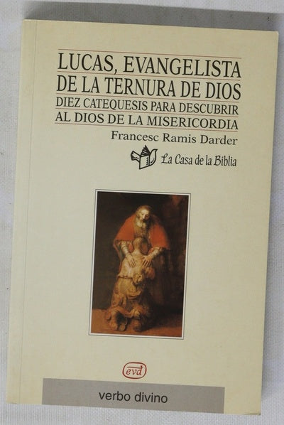 Lucas, evangelista de la ternura de Dios diez catequesis para descubrir al Dios de la misericordia