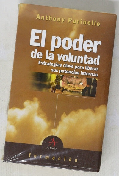 El poder de la voluntad estrategias clave para liberar sus potencias internas