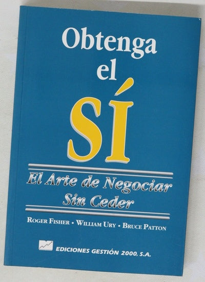 Obtenga el sí : el arte de negociar sin ceder