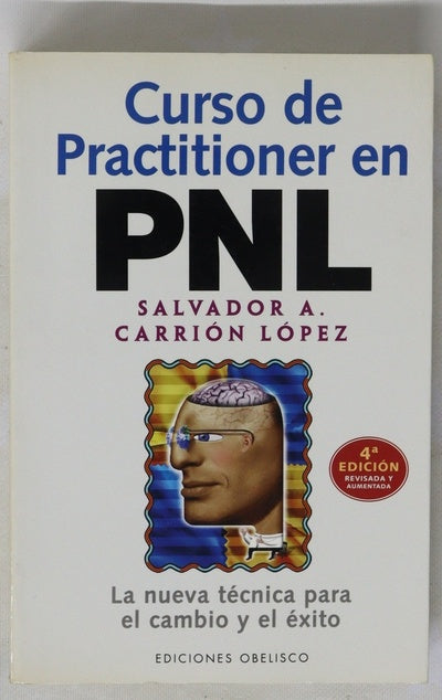 Programación neuro lingüística curso de practitioner : manual de formación en las técnicas de PNL del Instituto Español de Programación Neuro-Lingüística