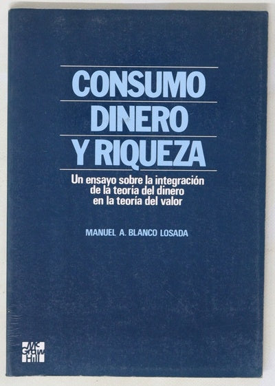 Consumo dinero y riqueza un ensayo sobre la integración de la teoría del dinero en la teoría del valor