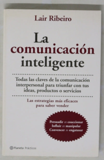 La comunicación inteligente todas las claves de la comunicación interpersonal para triunfar con tus ideas, productos o servicios