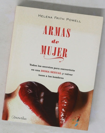 Armas de mujer todos los secretos para convertirte en una diosa sexual y volver locos a los hombres