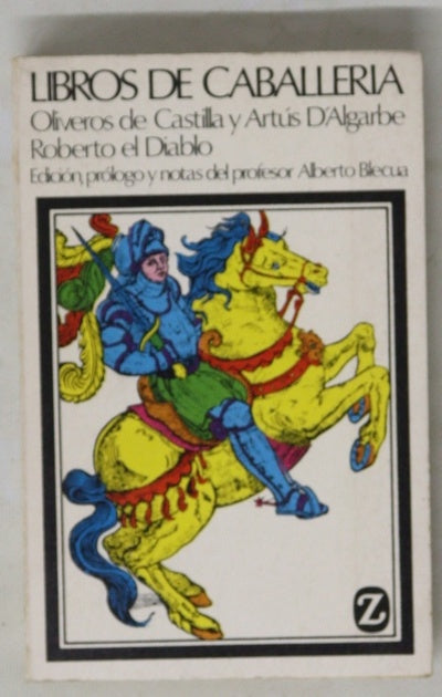 Libros de Caballería Historia de los nobles caballeros Oliveros de Castilla y Artús d'Algorbe y La espantosa y maravillosa vida de Roberto el Diablo