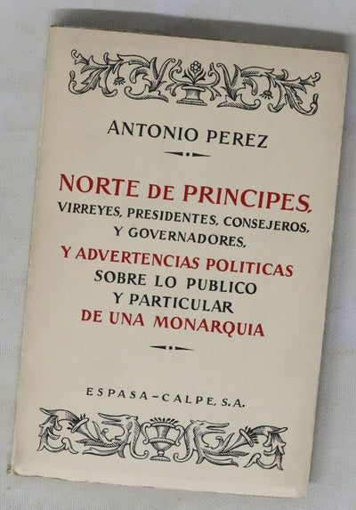 Norte de príncipes, virreyes, presidentes y consejeros y governadores, y advertencias políticas sobre lo público y lo particular de una monarquía