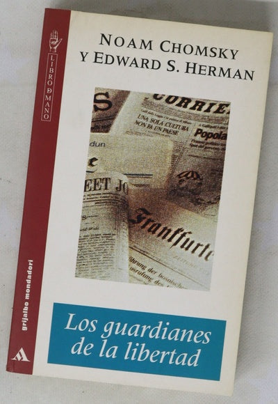Los guardianes de la libertad propaganda, desinformación y consenso en los medios de comunicación de masas