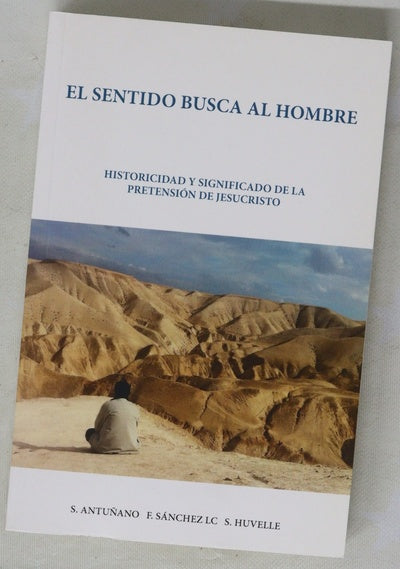 El sentido busca al hombre : historicidad y significado de la pretensión de Jesucristo