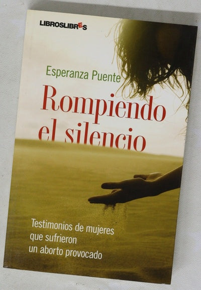Rompiendo el silencio testimonios de mujeres que sufrieron un aborto  provocado