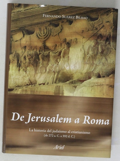 De Jerusalem a Roma la historia del judaísmo al cristianismo (de 272 A.C. a 392 D.C.)