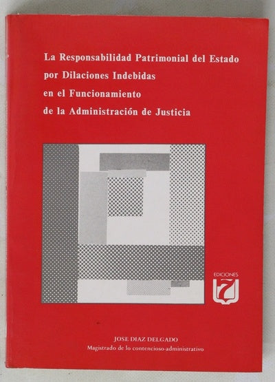 La responsabilidad patrimonial del Estado por dilaciones indebidas en el funcionamiento de la Administración de Justicia