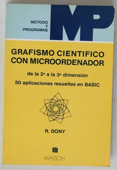 Grafismo científico con microordenador de la 2ª a la 3ª dimensión : 50 aplicaciones resueltas en Basic