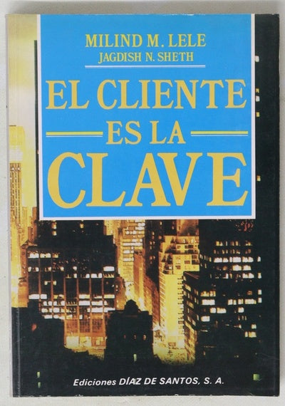El cliente es la clave cómo lograr una ventaja insuperable mediante la satisfacción del cliente