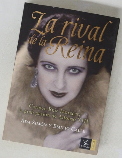 La rival de la reina : Carmen Ruiz Moragas, la gran pasión de Alfonso XIII
