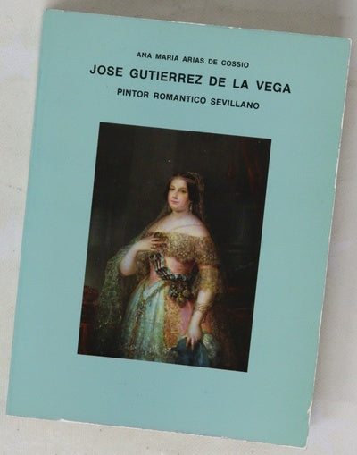 José Gutiérrez de la Vega : pintor romántico sevillano