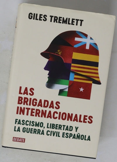 Las Brigadas Internacionales : fascismo, libertad y la guerra civil española