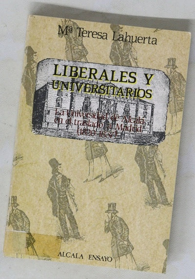 Liberales y universitarios la universidad de Alcalá en el traslado a Madrid, 1820-1837