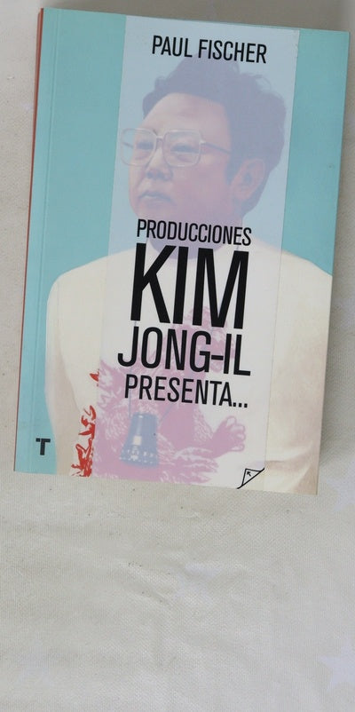 Producciones Kim Jong-Il presenta-- : la increible historia verdadera de Corea del Norte y el secuestro más osado de la historia