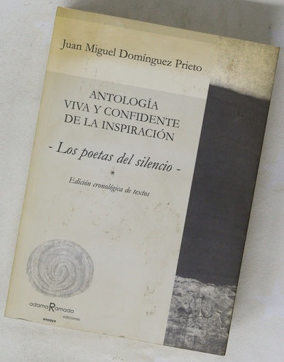 Antología viva y confidente de la inspiración los poetas del silencio : edición cronológica de textos