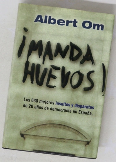 ¡Manda huevos! los 638 mejores insultos y disparates de 20 años de democracia en España