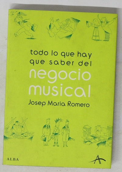 Todo lo que hay que saber del negocio musical una guía práctica para músicos, autores y compositores