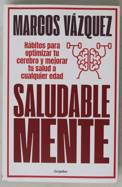 Saludable mente : hábitos para optimizar tu cerebro y mejorar tu salud a cualquier edad