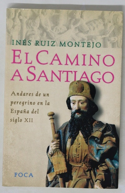 El camino a Santiago andares de un peregrino en la España del siglo XII
