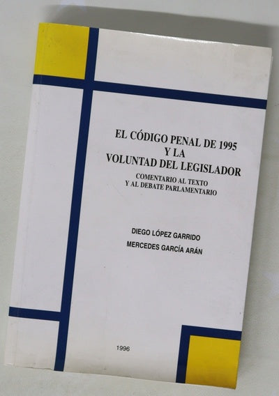 El código penal de 1995 y la voluntad del legislador comentario al texto y al debate parlamentario
