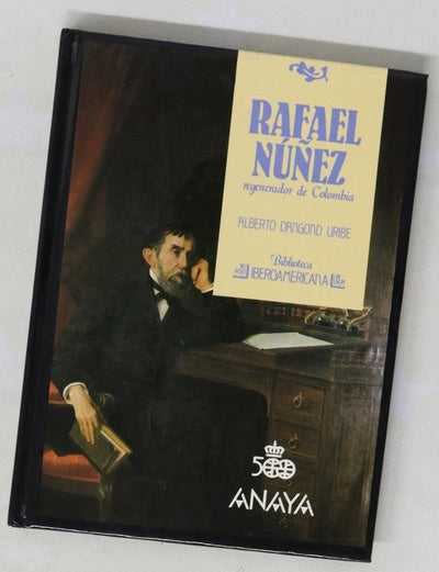 Rafael Nuñez regenerador de Colombia