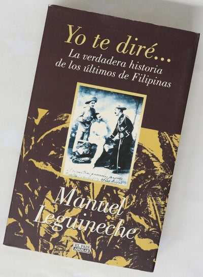 Yo te diré-- la verdadera historia de los últimos de Filipinas (1898-1998)