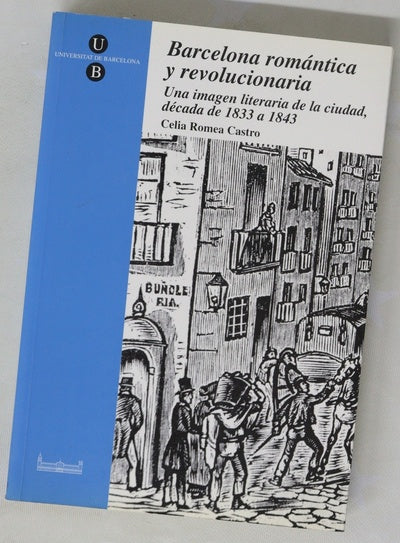Barcelona romántica y revolucionaria una imagen literaria de la ciudad, década de 1833 a 1843