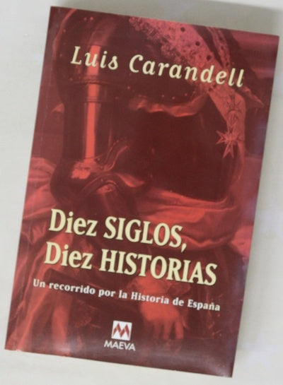 Diez siglos, diez historias un recorrido por la historia de España