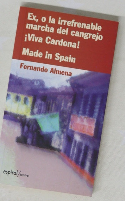 Ex, o la irrefrenable marcha del cangrejo ¡Viva Cardona! ; Made in Spain