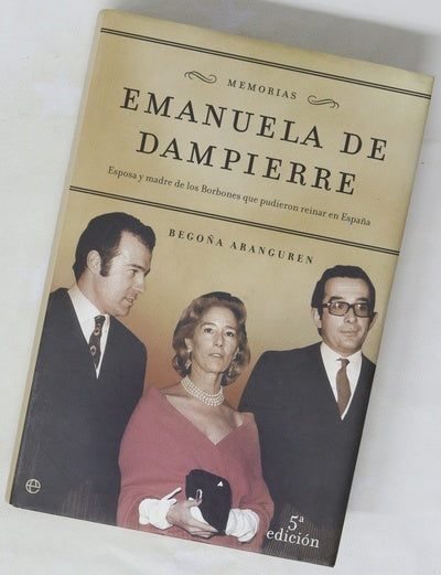 Emanuela de Dampierre memorias : esposa y madre de los Borbones que pudieron reinar en España