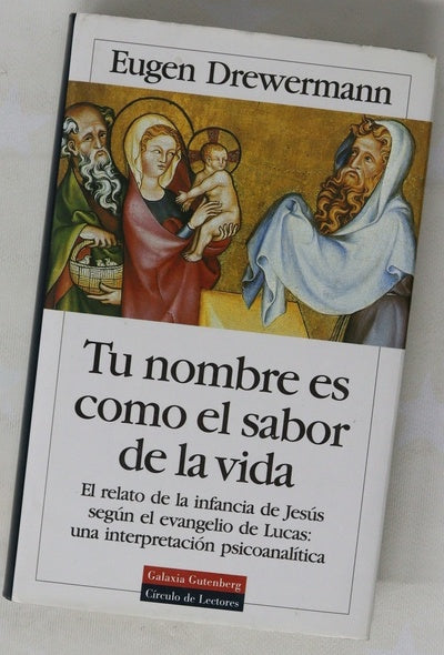 Tu nombre es como el sabor de la vida el relato de la infancia de Jesús según el evangelio de Lucas : una interpretación psicoanalítica