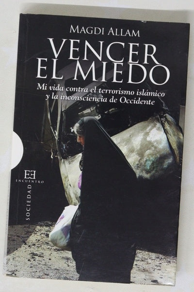 Vencer el miedo mi vida contra el terrorismo islámico y la inconsciencia de Occidente