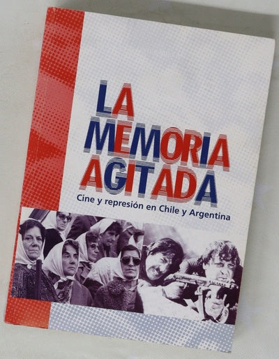 La memoria agitada cine y represión en Chile y Argentina