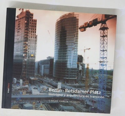 Berlín-Potsdamer Platz metrópoli y arquitectura en transición