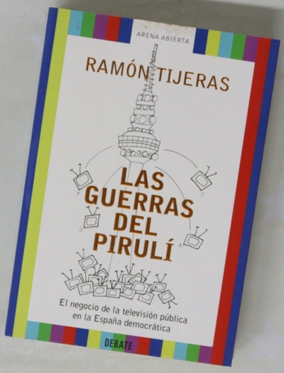 Las guerras del Pirulí el negocio de la televisión pública en la España democrática