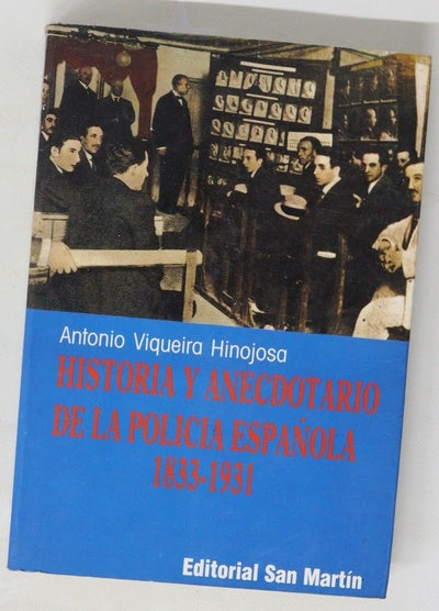 Historia y anecdotario de la policía española 1833-1931 : desde Fernando VII a Alfonso XIII